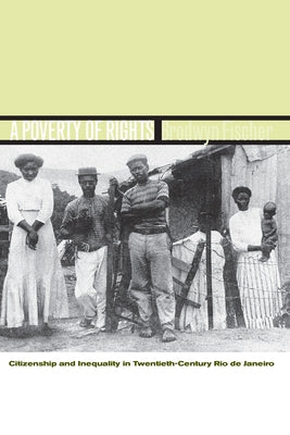 A Poverty of Rights: Citizenship and Inequality in Twentieth-Century Rio de Janeiro / Edition 1 - Paperback | Diverse Reads