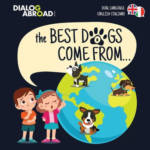 The Best Dogs Come From... (Dual Language English-Italiano): A Global Search to Find the Perfect Dog Breed - Paperback | Diverse Reads