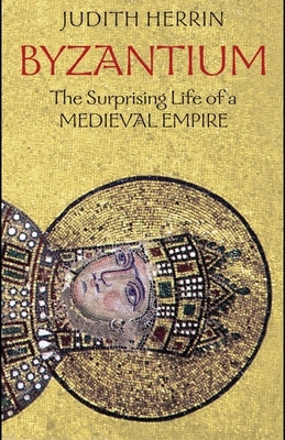 Byzantium: The Surprising Life of a Medieval Empire - Paperback | Diverse Reads