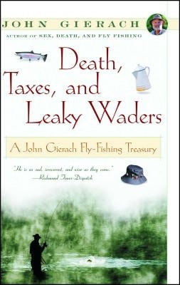 Death, Taxes, and Leaky Waders: A John Gierach Fly-Fishing Treasury - Paperback | Diverse Reads