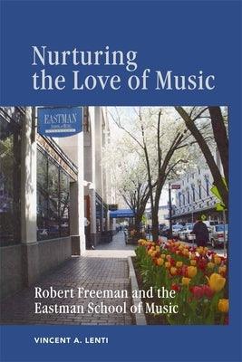 Nurturing the Love of Music: Robert Freeman and the Eastman School of Music - Paperback