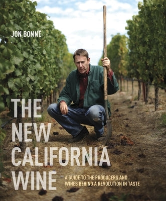 The New California Wine: A Guide to the Producers and Wines Behind a Revolution in Taste - Hardcover | Diverse Reads