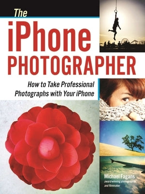 The iPhone Photographer: How to Take Professional Photographs with Your iPhone - Paperback | Diverse Reads