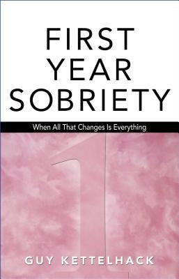 First Year Sobriety: When All That Changes Is Everything - Paperback | Diverse Reads