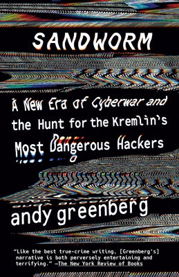 Sandworm: A New Era of Cyberwar and the Hunt for the Kremlin's Most Dangerous Hackers - Paperback | Diverse Reads