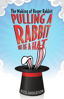 Pulling a Rabbit Out of a Hat: The Making of Roger Rabbit - Paperback | Diverse Reads