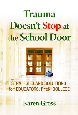 Trauma Doesn't Stop at the School Door: Strategies and Solutions for Educators, PreK-College - Paperback | Diverse Reads