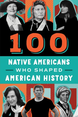 100 Native Americans Who Shaped American History - Paperback | Diverse Reads