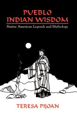 Pueblo Indian Wisdom: Native American Legends and Mythology - Paperback | Diverse Reads