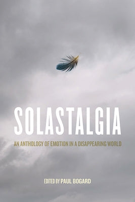 Solastalgia: An Anthology of Emotion in a Disappearing World - Paperback | Diverse Reads