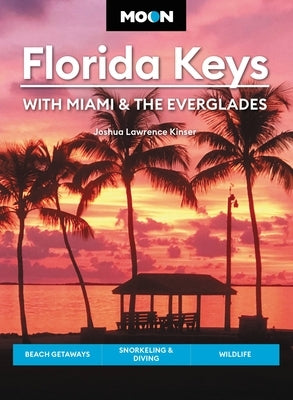 Moon Florida Keys: With Miami & the Everglades: Beach Getaways, Snorkeling & Diving, Wildlife - Paperback | Diverse Reads