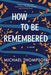 How to Be Remembered - Paperback | Diverse Reads