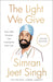 The Light We Give: How Sikh Wisdom Can Transform Your Life - Paperback | Diverse Reads