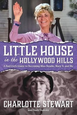 Little House in the Hollywood Hills: A Bad Girl's Guide to Becoming Miss Beadle, Mary X, and Me - Paperback | Diverse Reads
