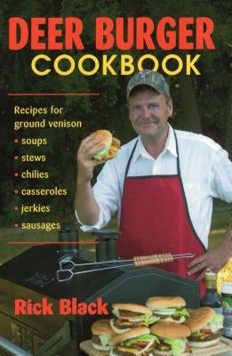 Deer Burger Cookbook: Recipes for Ground Venison Soups, Stews, Chilies, Casseroles, Jerkies, Sausages - Paperback | Diverse Reads