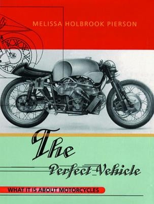 The Perfect Vehicle: What It Is About Motorcycles - Paperback | Diverse Reads
