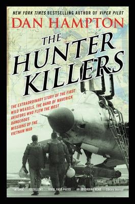 The Hunter Killers: The Extraordinary Story of the First Wild Weasels, the Band of Maverick Aviators Who Flew the Most Dangerous Missions of the Vietnam War - Paperback | Diverse Reads