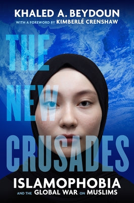 The New Crusades: Islamophobia and the Global War on Muslims - Hardcover | Diverse Reads
