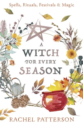 A Witch for Every Season: Spells, Rituals, Festivals & Magic - Paperback | Diverse Reads