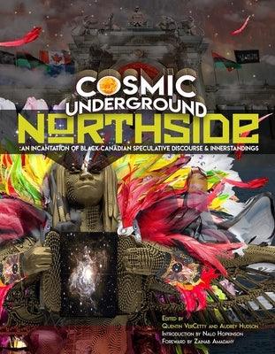 Cosmic Underground Northside: An Incantation of Black Canadian Speculative Discourse and Innerstandings - Paperback | Diverse Reads