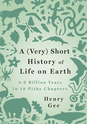 A (Very) Short History of Life on Earth: 4.6 Billion Years in 12 Pithy Chapters - Hardcover | Diverse Reads