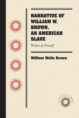 Narrative of William W. Brown, an American Slave: Written by Himself - Paperback | Diverse Reads