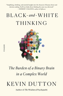 Black-and-White Thinking: The Burden of a Binary Brain in a Complex World - Paperback | Diverse Reads