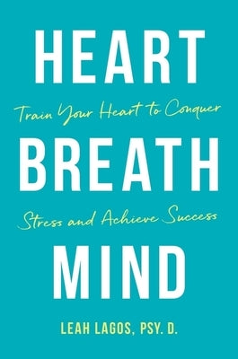 Heart Breath Mind: Train Your Heart to Conquer Stress and Achieve Success - Hardcover | Diverse Reads
