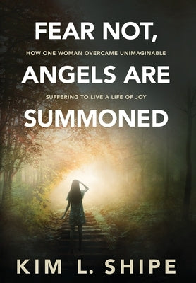Fear Not, Angels Are Summoned: How One Woman Overcame Unimaginable Suffering to Live a Life of Joy - Hardcover | Diverse Reads