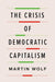 The Crisis of Democratic Capitalism - Hardcover | Diverse Reads