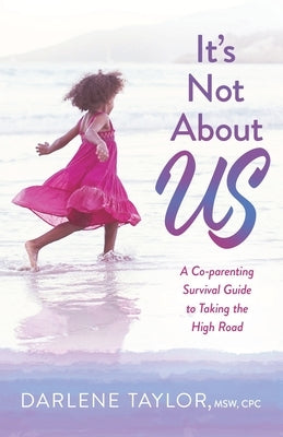 It's Not About Us: A Co-parenting Survival Guide to Taking the High Road - Paperback | Diverse Reads
