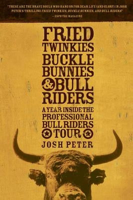 Fried Twinkies, Buckle Bunnies, & Bull Riders: A Year Inside the Professional Bull Riders Tour - Paperback | Diverse Reads
