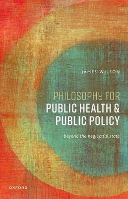 Philosophy for Public Health and Public Policy: Beyond the Neglectful State - Paperback | Diverse Reads
