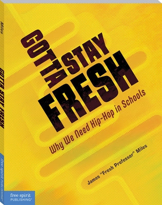 Gotta Stay Fresh: Why We Need Hip-Hop in Schools - Paperback | Diverse Reads