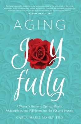 Aging Joyfully: A Woman's Guide to Optimal Health, Relationships, and Fulfillment for Her 50s and Beyond - Paperback | Diverse Reads