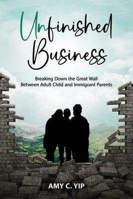 Unfinished Business: Breaking Down the Great Wall Between Adult Child and Immigrant Parents - Paperback | Diverse Reads