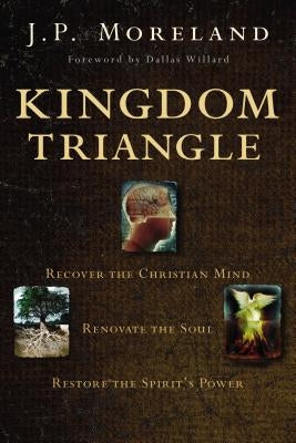 Kingdom Triangle: Recover the Christian Mind, Renovate the Soul, Restore the Spirit's Power - Paperback | Diverse Reads
