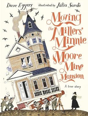 Moving the Millers' Minnie Moore Mine Mansion: A True Story - Hardcover | Diverse Reads
