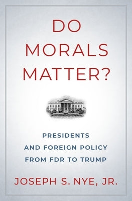 Do Morals Matter?: Presidents and Foreign Policy from FDR to Trump - Hardcover | Diverse Reads