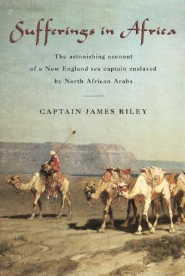 Sufferings in Africa: The Astonishing Account Of A New England Sea Captain Enslaved By North African Arabs - Paperback | Diverse Reads