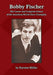 Bobby Fischer: The Career and Complete Games of the American World Chess Champion - Paperback | Diverse Reads