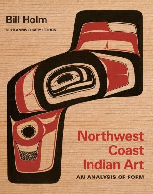 Northwest Coast Indian Art: An Analysis of Form, 50th Anniversary Edition - Paperback | Diverse Reads