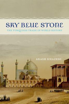Sky Blue Stone: The Turquoise Trade in World History Volume 20 - Paperback