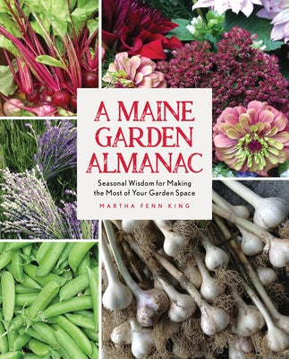 A Maine Garden Almanac: Seasonal Wisdom for Making the Most of Your Garden Space - Paperback | Diverse Reads