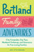 Portland Family Adventures: City Escapades, Day Trips, Weekend Getaways, and Itineraries for Fun-Loving Families - Paperback | Diverse Reads