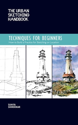 The Urban Sketching Handbook Techniques for Beginners: How to Build a Practice for Sketching on Location - Paperback | Diverse Reads