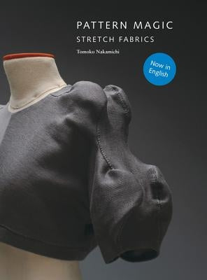 Pattern Magic: Stretch Fabrics (Part of the best-selling Japanese inspired Pattern Magic series) - Paperback | Diverse Reads