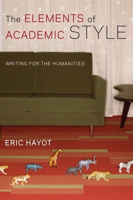 The Elements of Academic Style: Writing for the Humanities - Paperback | Diverse Reads