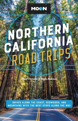 Moon Northern California Road Trips: Drives Along the Coast, Redwoods, and Mountains with the Best Stops Along the Way - Paperback | Diverse Reads
