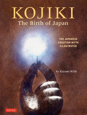 Kojiki: The Birth of Japan: The Japanese Creation Myth Illustrated - Hardcover | Diverse Reads